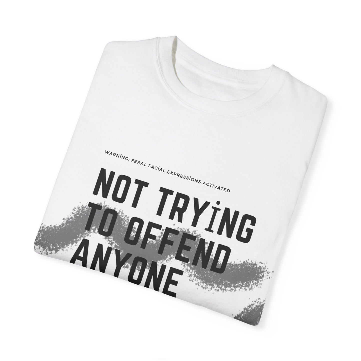 Not trying to offend anyone Unisex Garment-Dyed T-shirt
