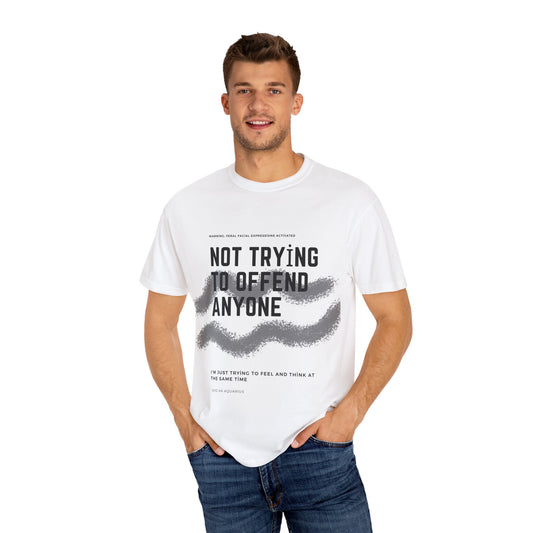 Not trying to offend anyone Unisex Garment-Dyed T-shirt